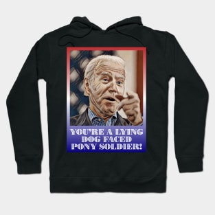 President Joe Biden You're Lying Dog Faced Pony Soldier Quote Hoodie